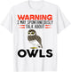 Warning I May Spontaneously Talk About Owls Funny Owl T-Shirt - T-Shirt | White