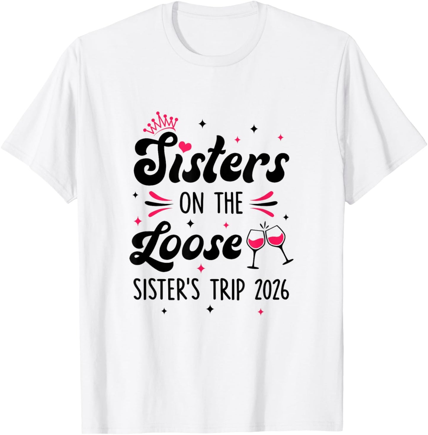 Cute Girls Trip Sisters On The Loose Funny Sisters Trip 2026 T-Shirt - T-Shirt | White