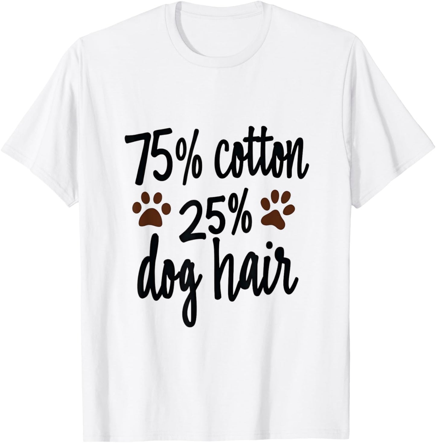 75 Percent Cotton Dog Hair Funny Dog Owners Pet Puppy Men Women Kids T-Shirt - T-Shirt | White