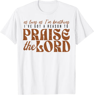 As Long As Im Breathing I've Got A Reason To Praise The Lord T-Shirt - T-Shirt | White