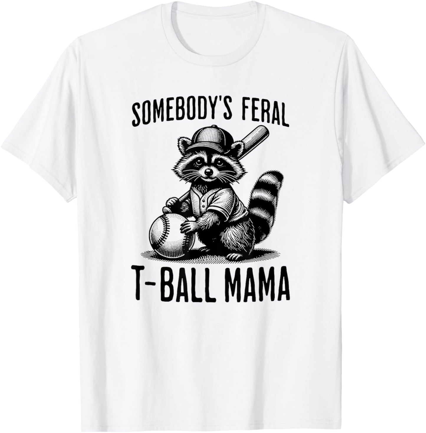 Somebody's Feral T-ball Mama Funny Sports Baseball Trendy T-Shirt - T-Shirt | White