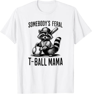 Somebody's Feral T-ball Mama Funny Sports Baseball Trendy T-Shirt - T-Shirt | White