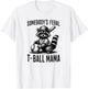 Somebody's Feral T-ball Mama Funny Sports Baseball Trendy T-Shirt - T-Shirt | White
