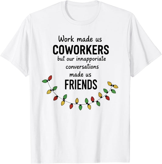 Work Made Us Coworkers But Our Inappropriate Conversation T-Shirt - T-Shirt | White