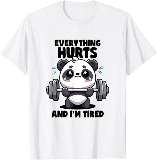Everything Hurts And I'm Tired Panda Lifting Gym Quotes Gym T-Shirt - T-Shirt | White