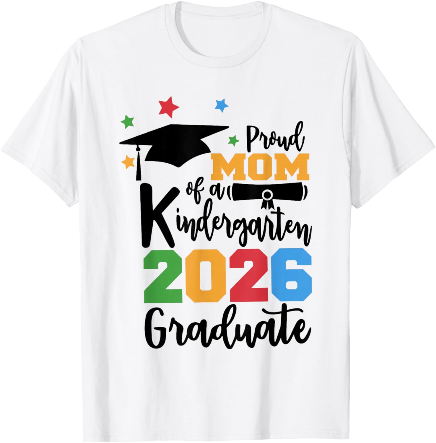 Proud Mom of A Kindergarten Class of 2026 Graduate Grad T-Shirt - T-Shirt | White