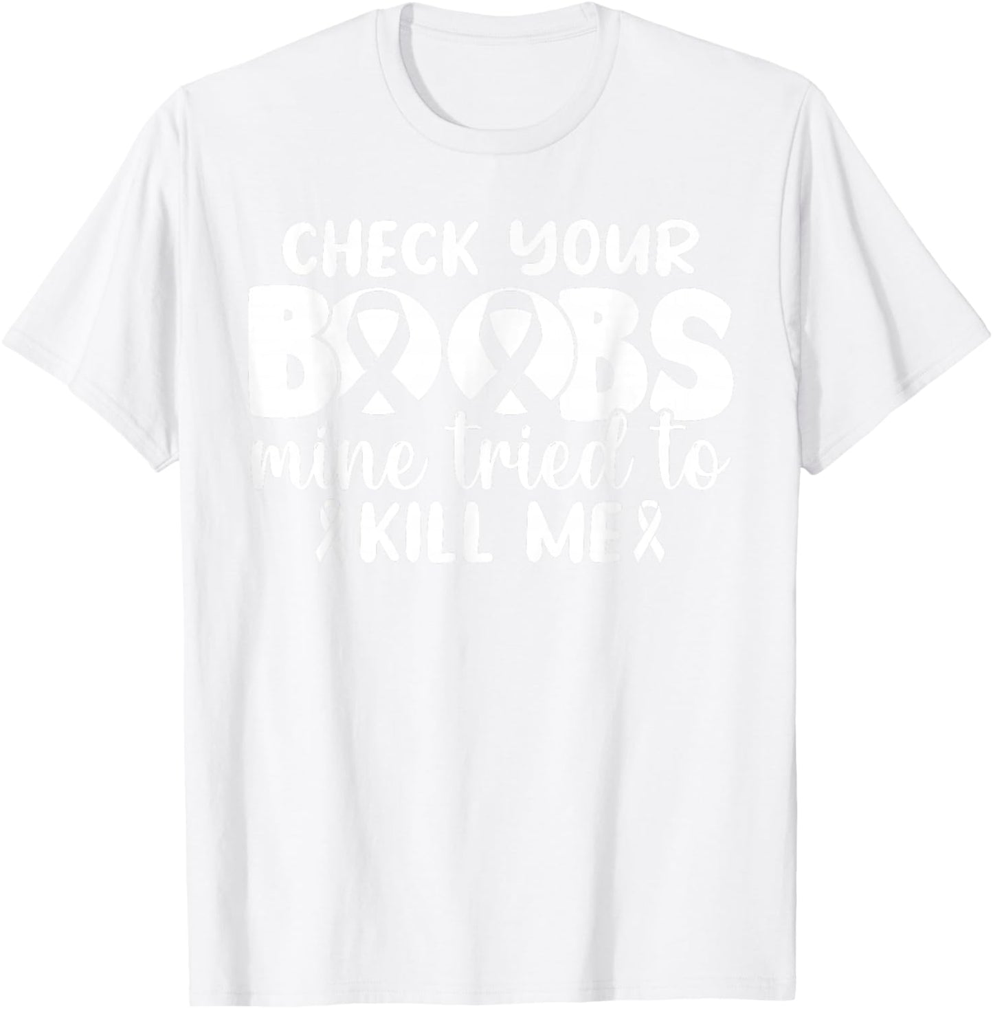 Check Your Boobs Mine Tried To Kill Me T-Shirt - T-Shirt | White