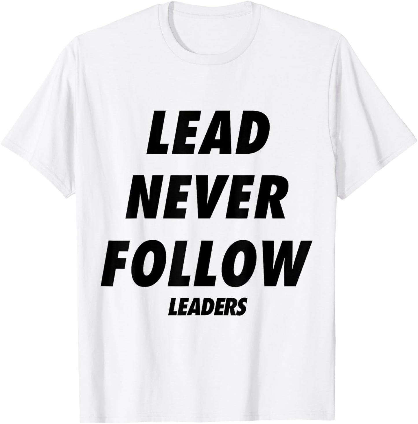 Lead Never Follow Leaders T-Shirt - T-Shirt | White