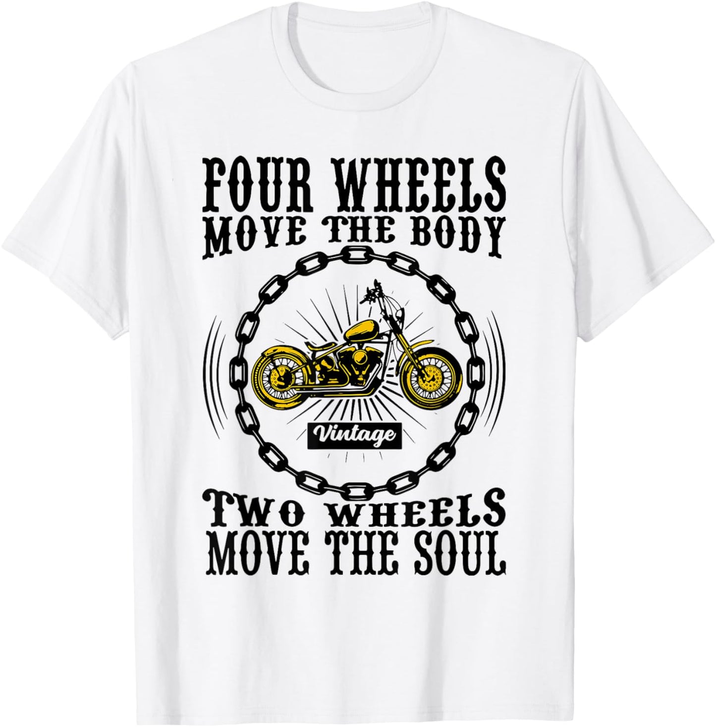 Four Wheels Move the Body Two Wheels Move the Soul T-Shirt - T-Shirt | White