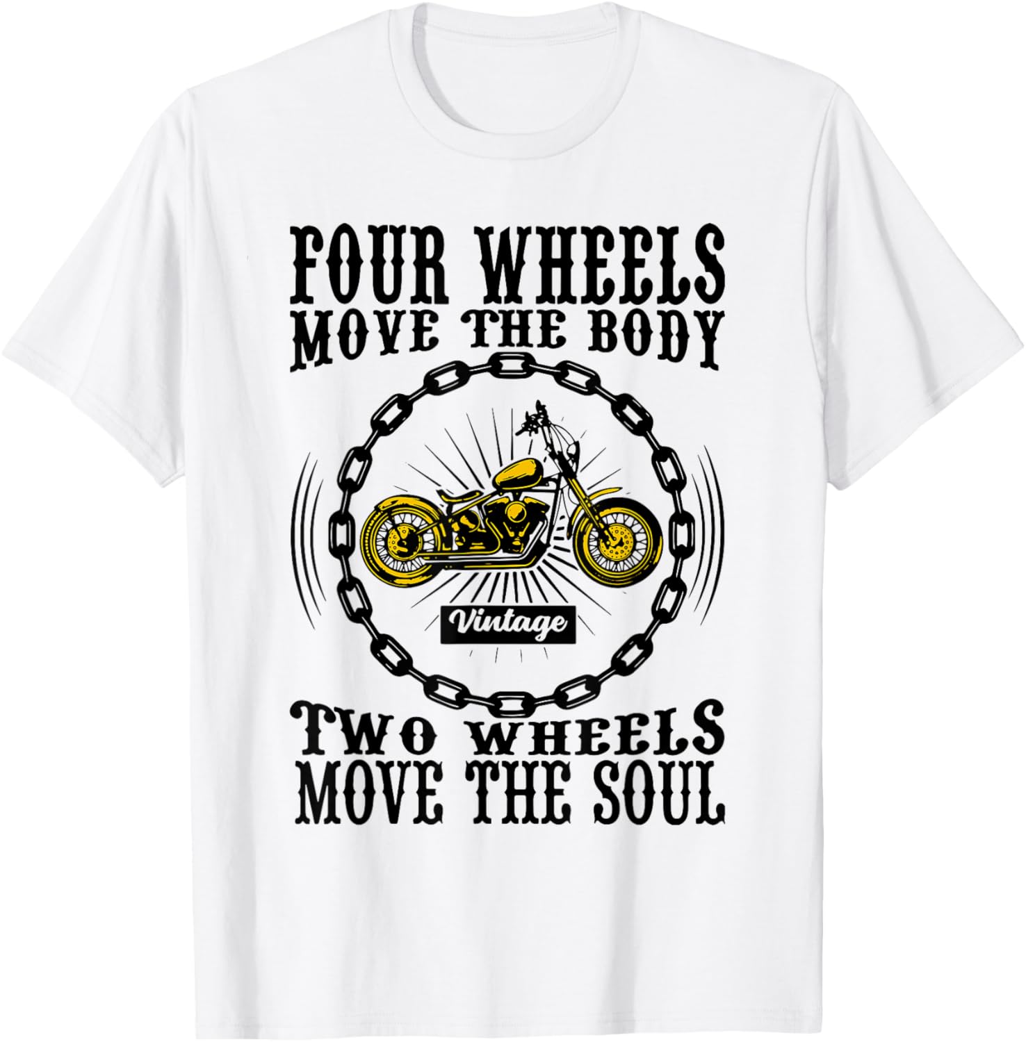 Four Wheels Move the Body Two Wheels Move the Soul T-Shirt - T-Shirt | White
