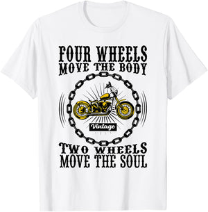 Four Wheels Move the Body Two Wheels Move the Soul T-Shirt - T-Shirt | White