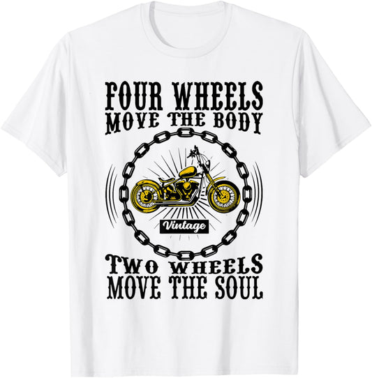 Four Wheels Move the Body Two Wheels Move the Soul T-Shirt - T-Shirt | White