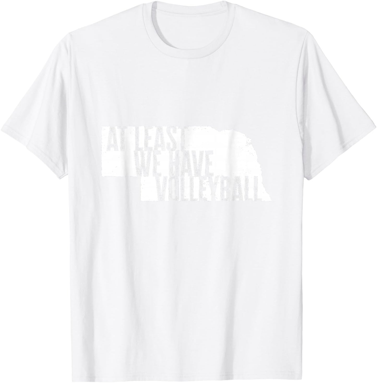 At Least We Have Volleyball - Funny Nebraska T-Shirt - T-Shirt | White