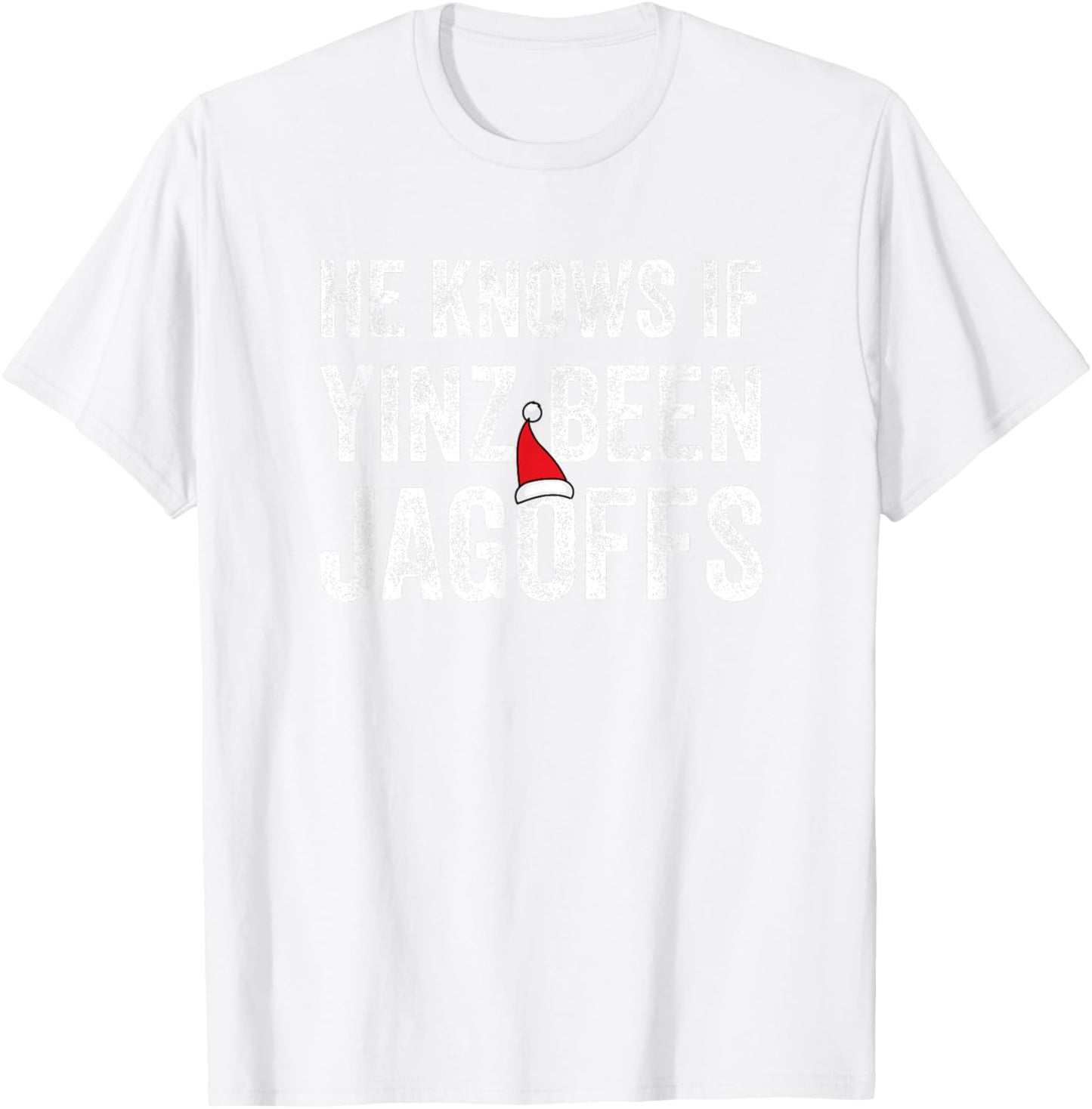 He Knows If Yinz Been Jagoffs Funny Pittsburgh Christmas T-Shirt - T-Shirt | White