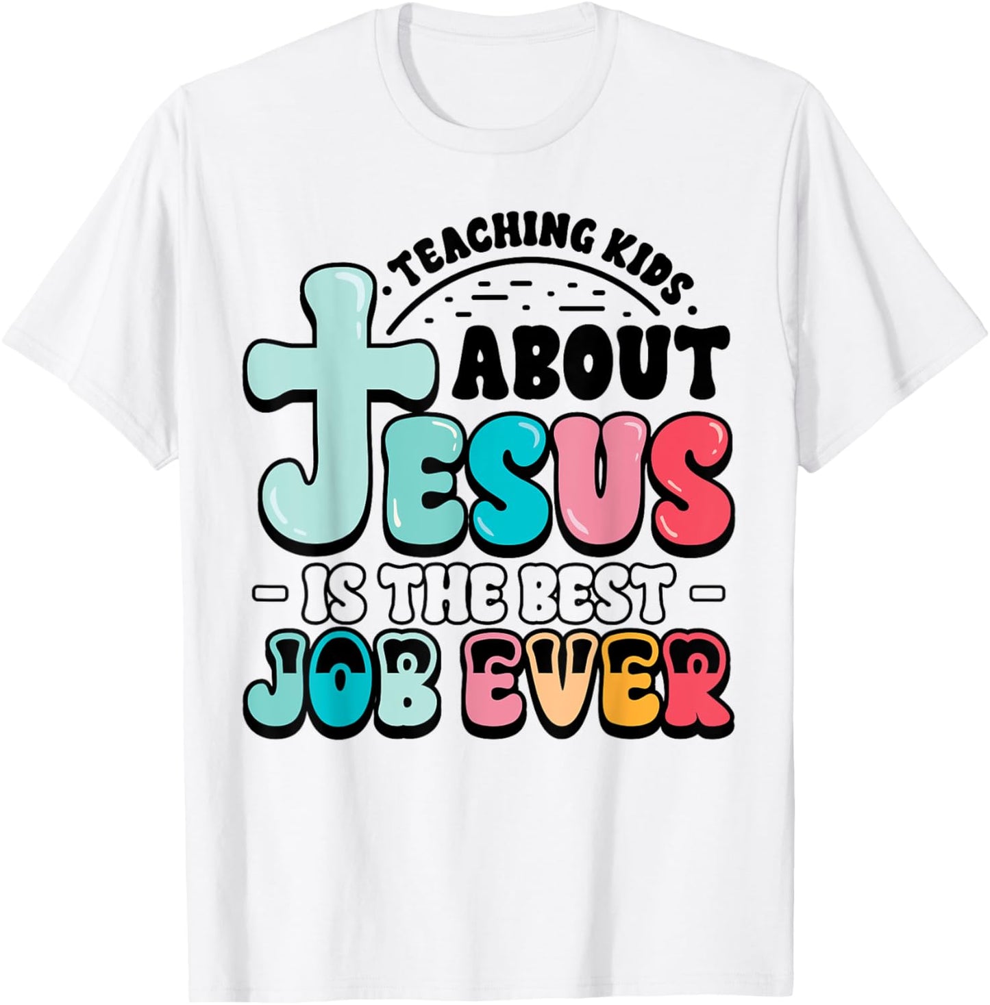 Teaching Kids About Jesus Best Job Ever Christian Teacher T-Shirt - T-Shirt | White