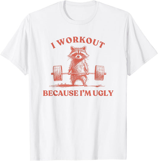 I Workout Because I'm Ugly Raccoon Lifting Gym Funny Fitness T-Shirt - T-Shirt | White