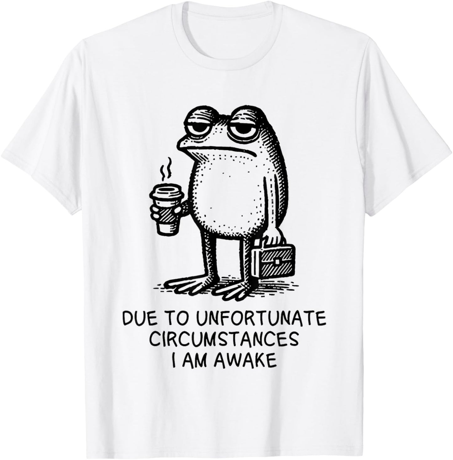 Due to Unfortunate circumstances i am Awake Frog T-Shirt - T-Shirt | White