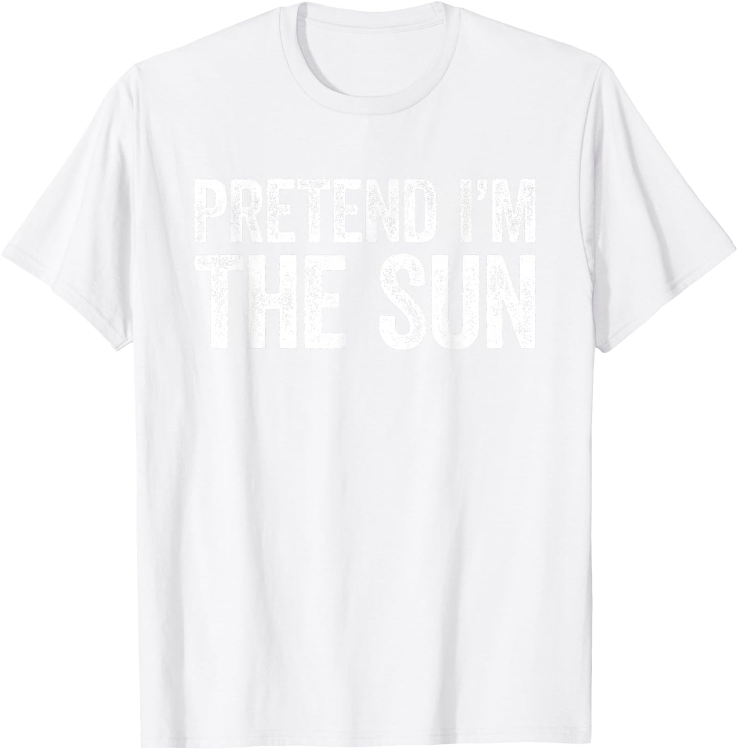 Pretend I'm The Sun Shirt Adult Kids Men Women Costume T-Shirt - T-Shirt | White