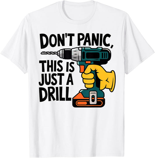 Do Not Panic This is Just a Drill Funny Handyman Pun T-Shirt - T-Shirt | White