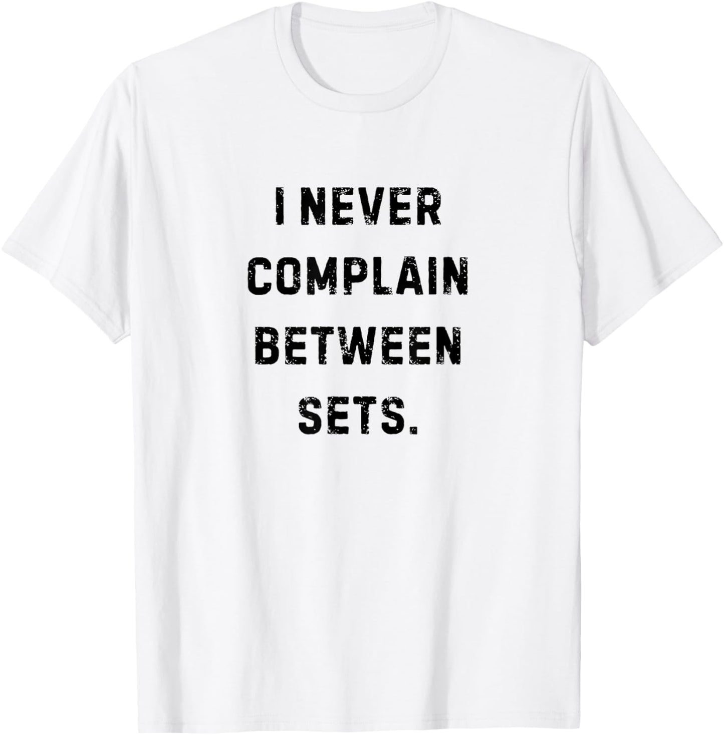 I Never Complain Between Sets Funny Workouts White Lie T-Shirt - T-Shirt | White