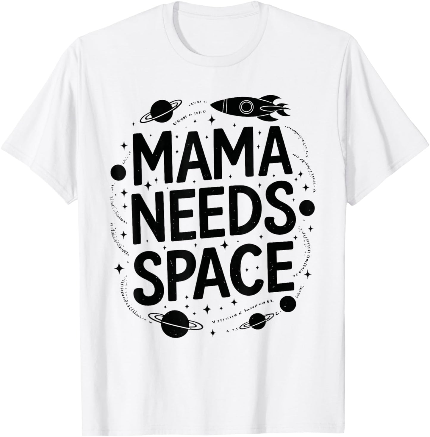 Mama Needs Space T Shirt Fun Apparel for Moms T-Shirt - T-Shirt | White
