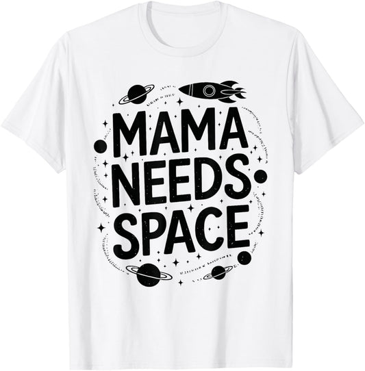 Mama Needs Space T Shirt Fun Apparel for Moms T-Shirt - T-Shirt | White