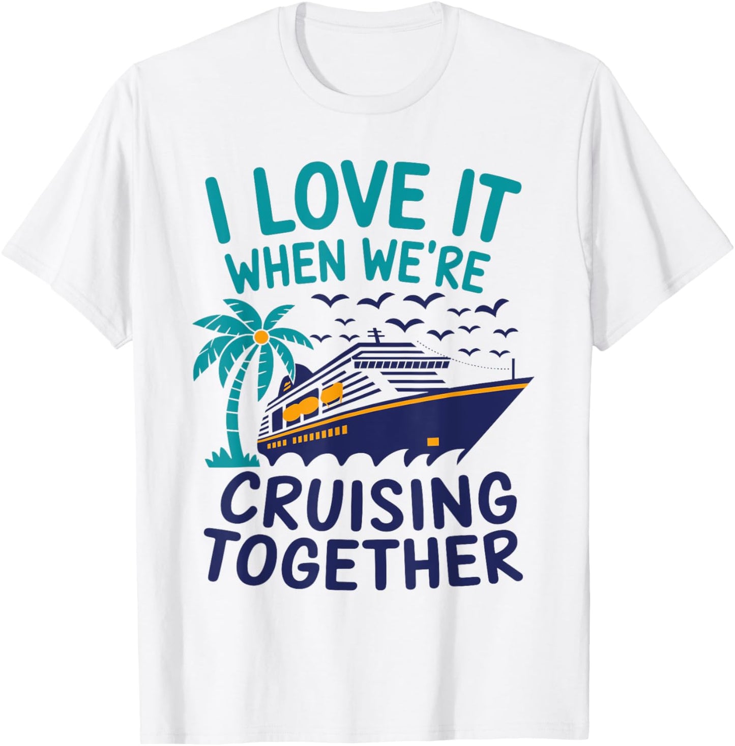 Hawaii Summer Family I Love It When We're Cruising Together T-Shirt - T-Shirt | White