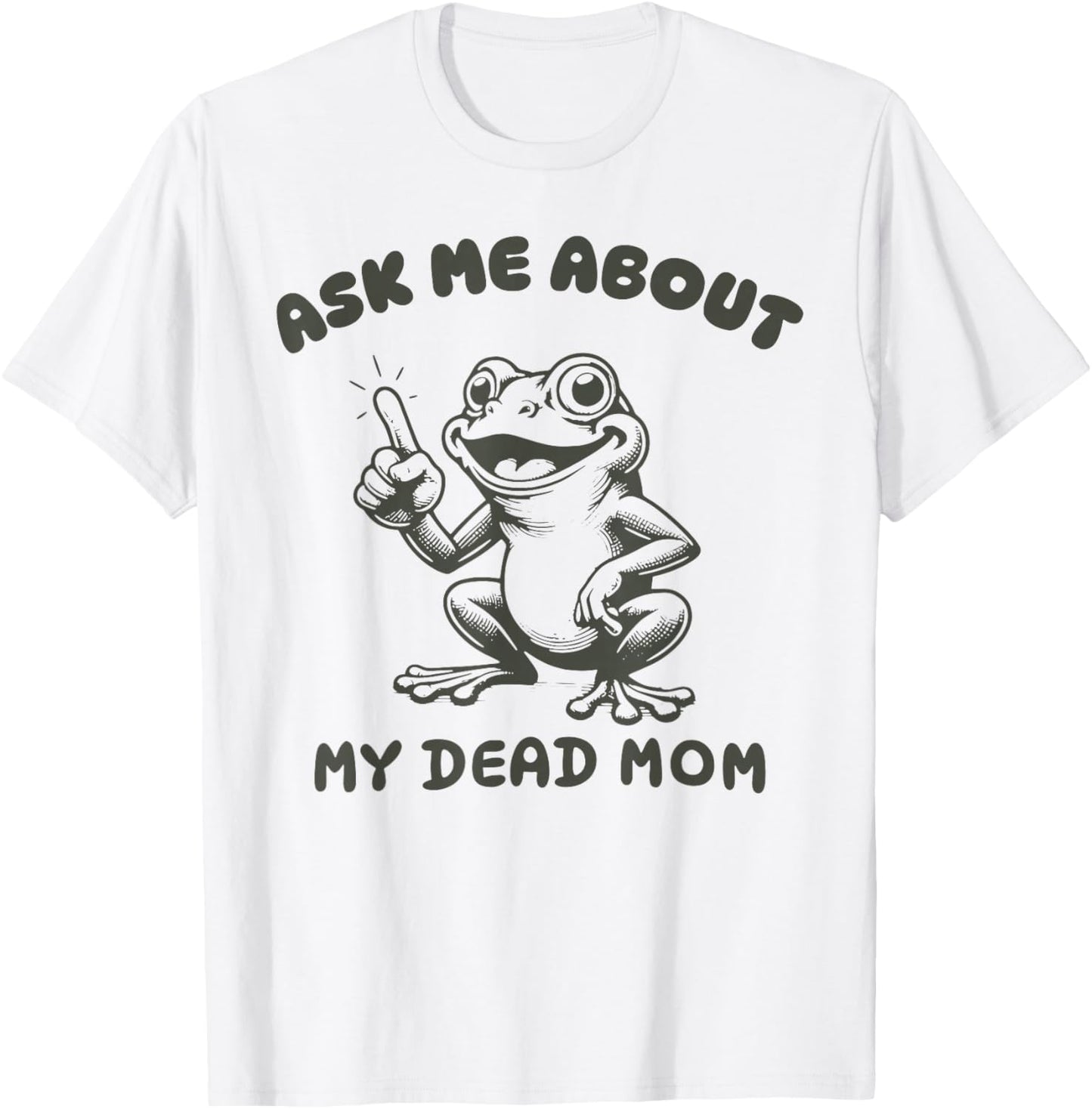 Ask me about my dead mom Funny design T-Shirt - T-Shirt | White