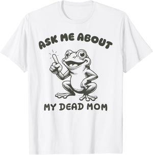 Ask me about my dead mom Funny design T-Shirt - T-Shirt | White