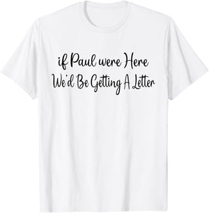 If Paul were Here We’d Be Getting A Letter T-Shirt - T-Shirt | White