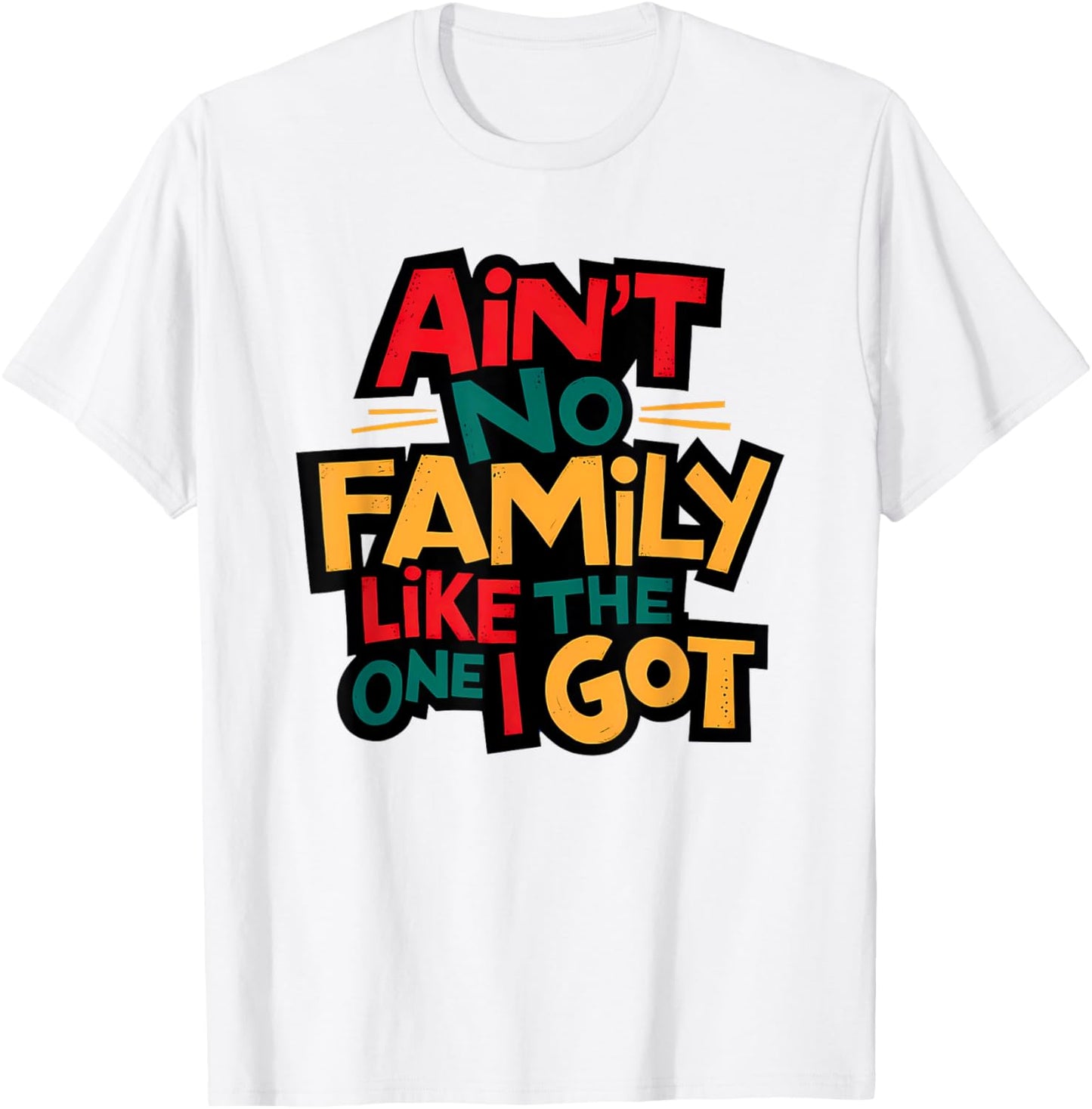 Ain't No Family Like The One I Got Matching Family Reunion T-Shirt - T-Shirt | White
