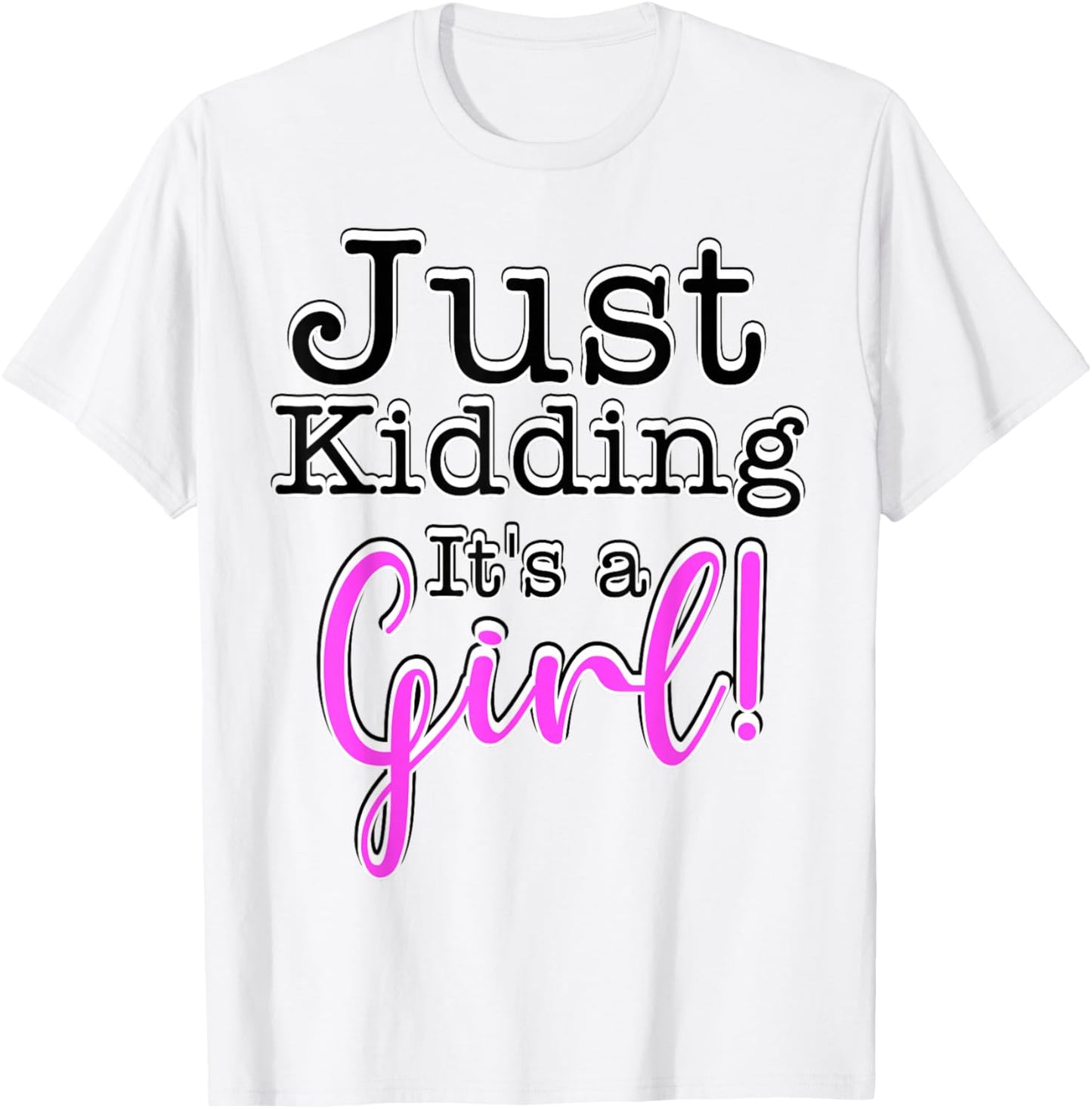 Just Kidding It's a Girl ! Gender Reveal T-Shirt - T-Shirt | White