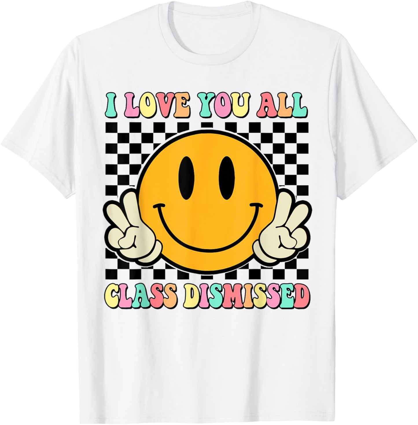 I Love You All Class Dismissed Last Day of School Teacher Women Kids T-Shirt - T-Shirt | White