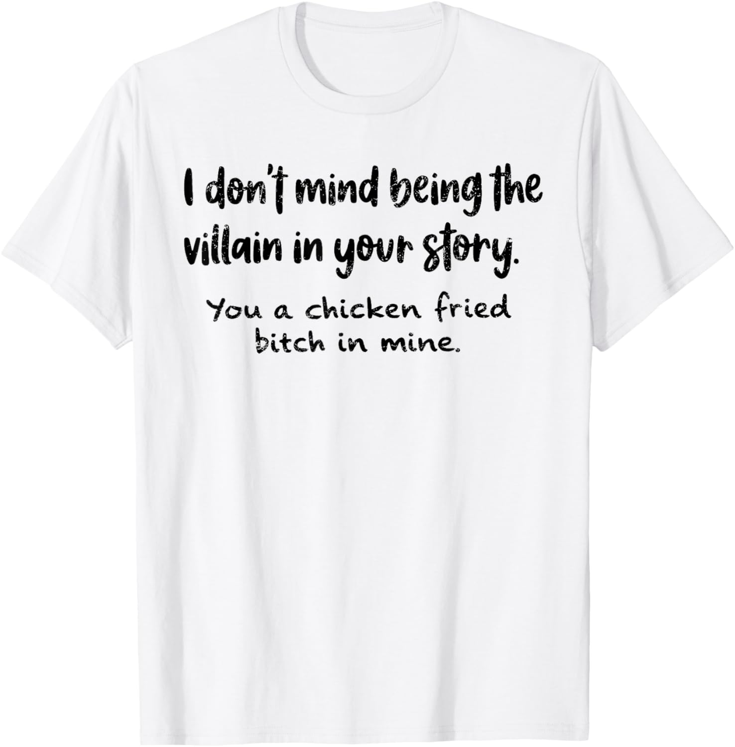 I Don't Mind Being The Villain in Your Story You A Chicken T-Shirt - T-Shirt | White