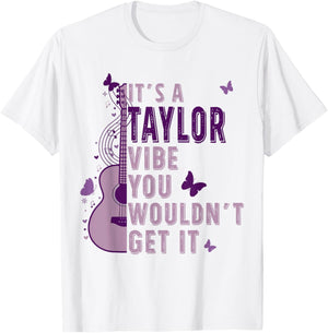 It's A Taylor Vibe You Wouldn't Get It T-Shirt - T-Shirt | White