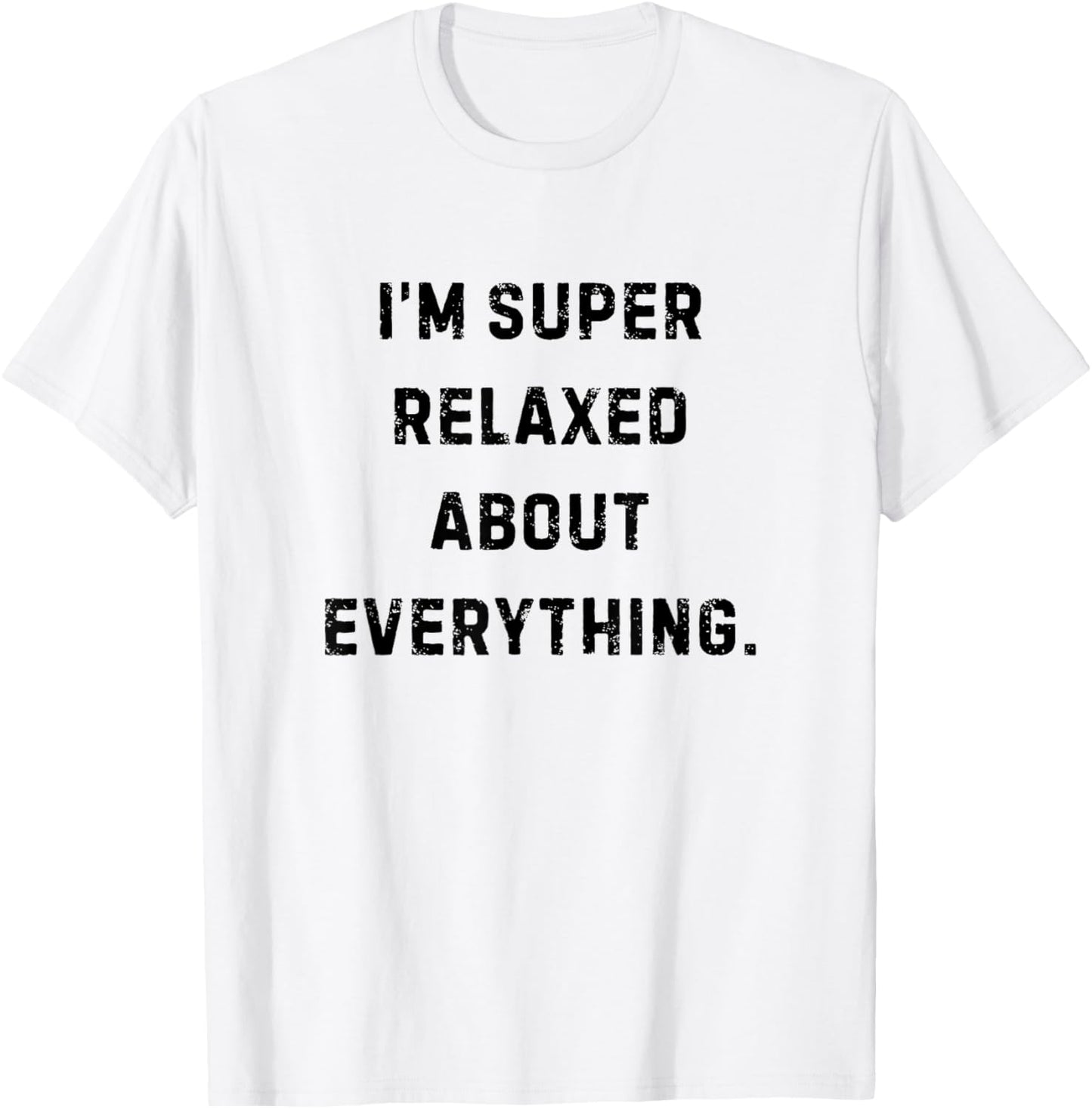 I'm Super Relaxed About Everything Funny White Lie Party T-Shirt - T-Shirt | White