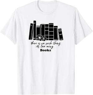 There Are Not Too Many Books T-Shirt - T-Shirt | White