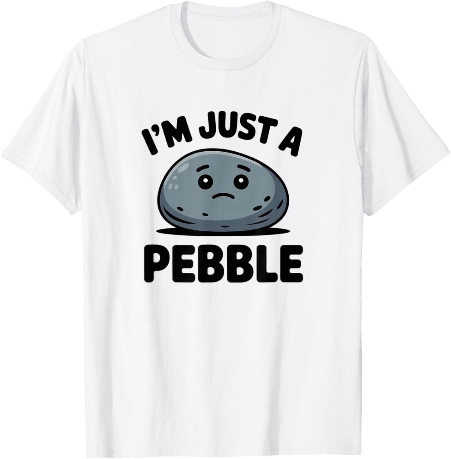 Funny Pebble, I am Just a Pebble Humor Sercastic T-Shirt - T-Shirt | White