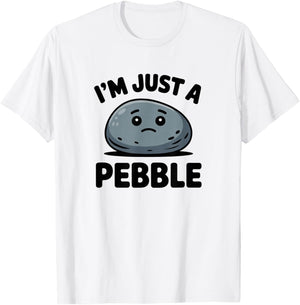 Funny Pebble, I am Just a Pebble Humor Sercastic T-Shirt - T-Shirt | White
