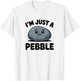 Funny Pebble, I am Just a Pebble Humor Sercastic T-Shirt - T-Shirt | White