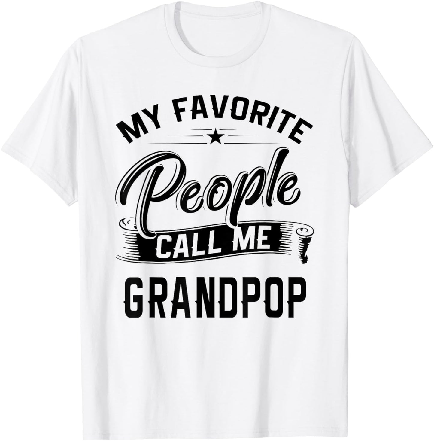 Fathers Day Gift My Favorite People Call Me Grandpop T-Shirt - T-Shirt | White