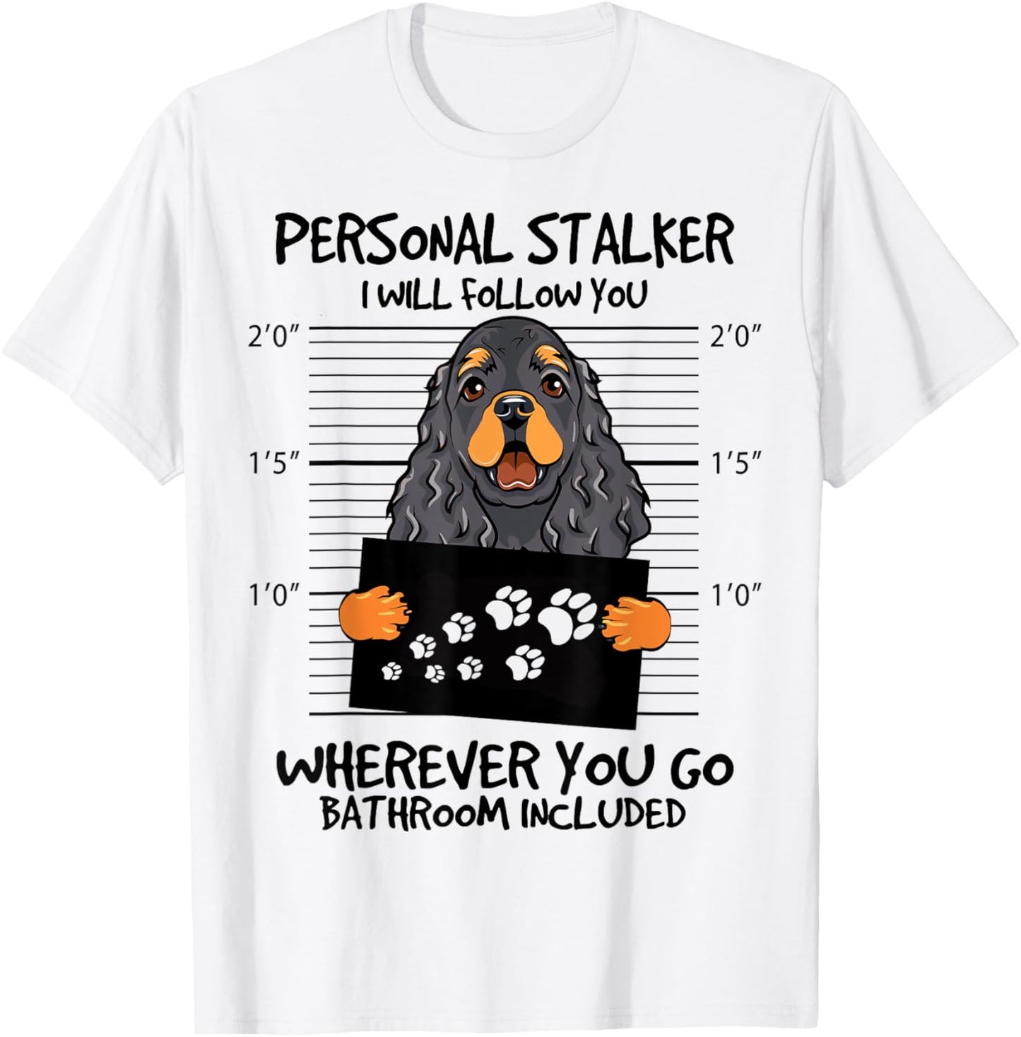 Funny Personal Stalker Black And Tan Cocker Spaniel Dog T-Shirt - T-Shirt | White