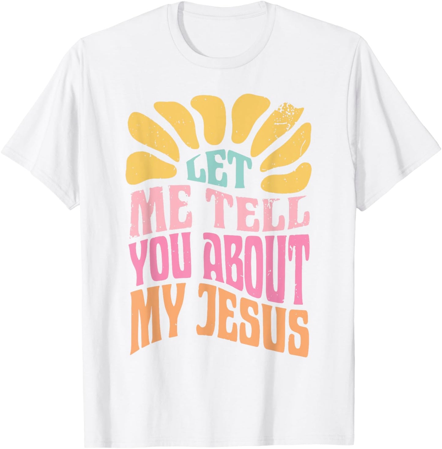 Let Me Tell You About My Jesus T-Shirt - T-Shirt | White