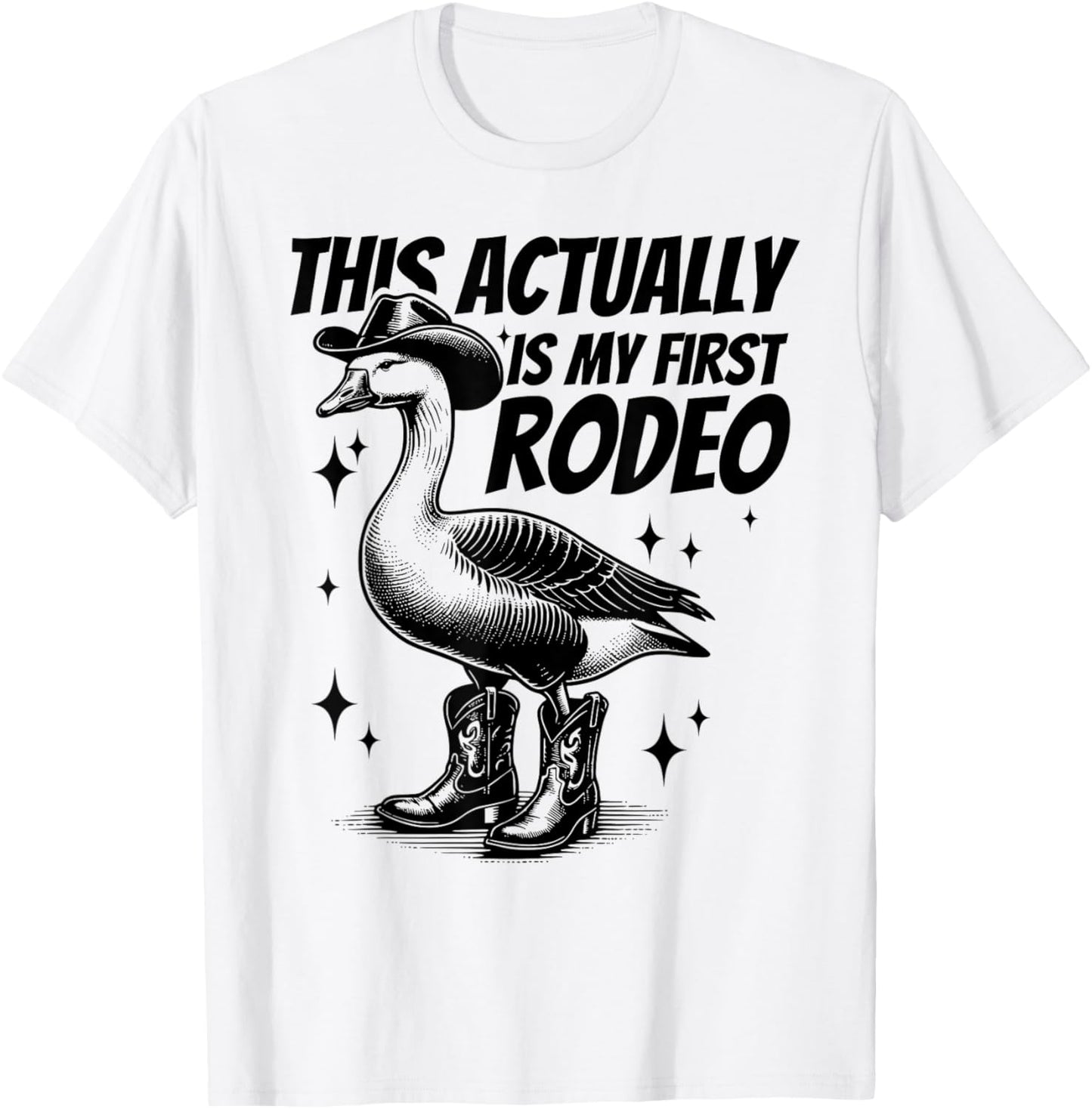 This Actually Is My First Rodeo Funny Goose Cowboy Western T-Shirt - T-Shirt | White