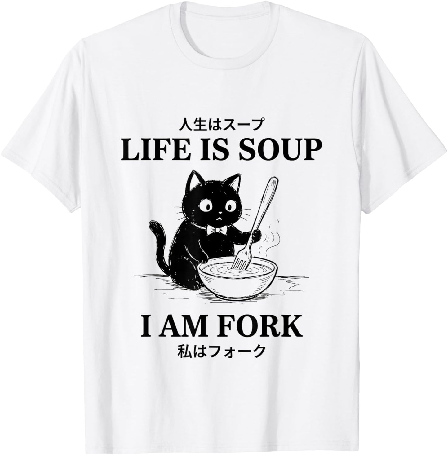 Life is Soup I-Am Fork Funny Japanese Cat Meme Cat Lovers T-Shirt - T-Shirt | White