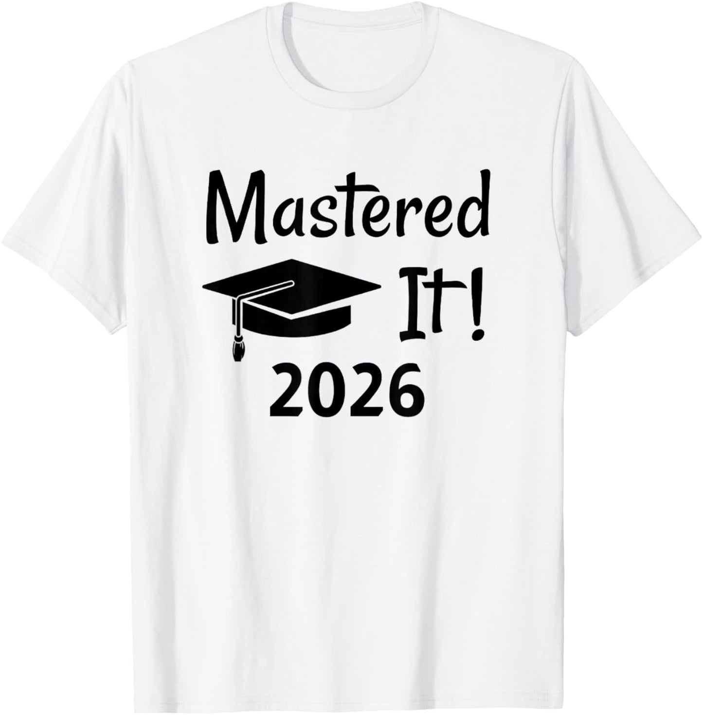 Master's Degree 2026 Gift, Mastered It! T-Shirt - T-Shirt | White