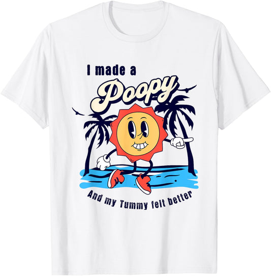 I Made a Poopy and My Tummy Felt Better Adult Humor Meme T-Shirt - T-Shirt | White