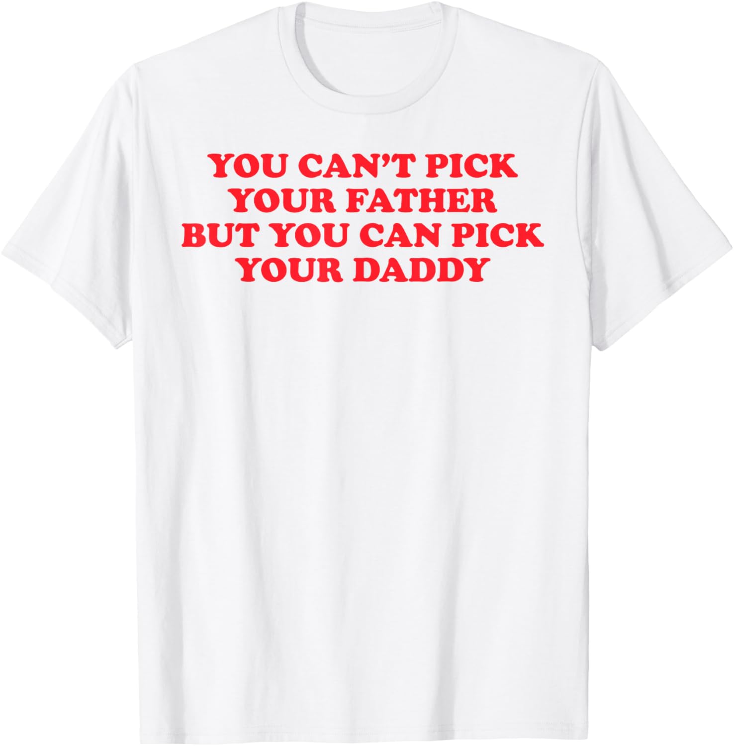 Funny You Can't Pick Your Father But You Can Pick Your Daddy T-Shirt - T-Shirt | White