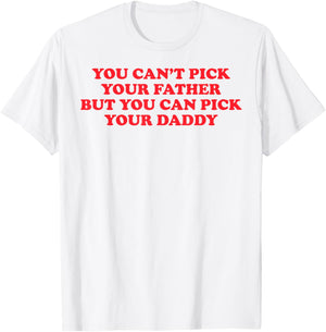 Funny You Can't Pick Your Father But You Can Pick Your Daddy T-Shirt - T-Shirt | White