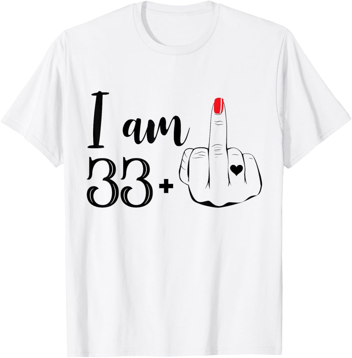 I Am 33 Plus 1 Middle Finger Funny 34th Birthday Women T-Shirt - T-Shirt | White